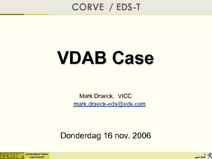 CORVE / EDS-T VDAB Case Mark Draeck, VICC mark. draeck-eds@eds. com Donderdag 16 nov.