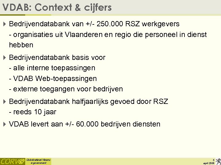 VDAB: Context & cijfers 4 Bedrijvendatabank van +/- 250. 000 RSZ werkgevers - organisaties