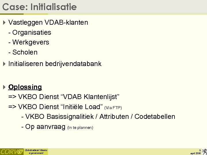 Case: Initialisatie 4 Vastleggen VDAB-klanten - Organisaties - Werkgevers - Scholen 4 Initialiseren bedrijvendatabank