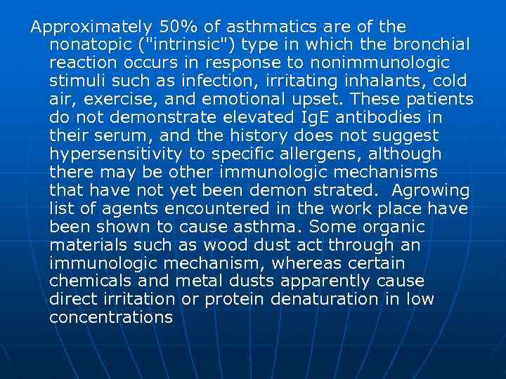 Approximately 50% of asthmatics are of the nonatopic ("intrinsic") type in which the bronchial