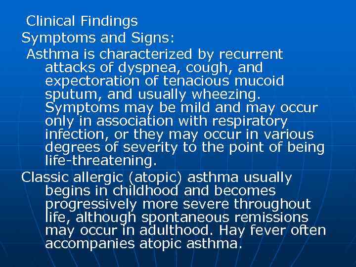 Clinical Findings Symptoms and Signs: Asthma is characterized by recurrent attacks of dyspnea, cough,