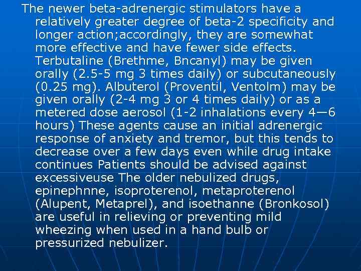 The newer beta-adrenergic stimulators have a relatively greater degree of beta-2 specificity and longer