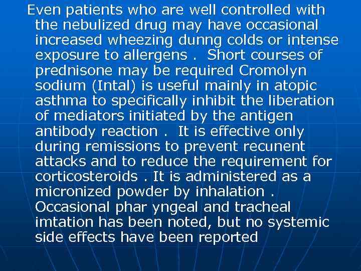 Even patients who are well controlled with the nebulized drug may have occasional increased