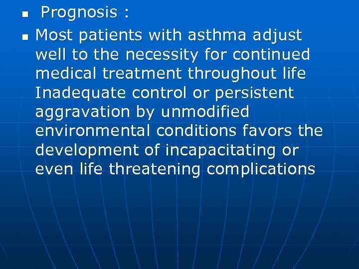 n n Prognosis : Most patients with asthma adjust well to the necessity for