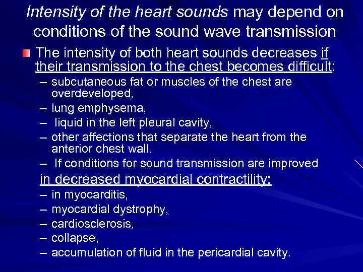 Intensity of the heart sounds may depend on conditions of the sound wave transmission