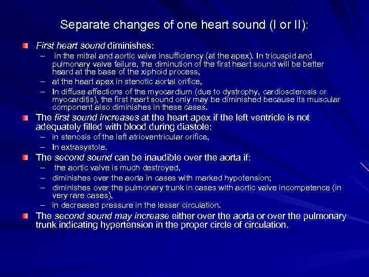 Separate changes of one heart sound (I or II): First heart sound diminishes: –