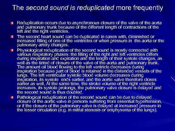 The second sound is reduplicated more frequently Reduplication occurs due to asynchronous closure of