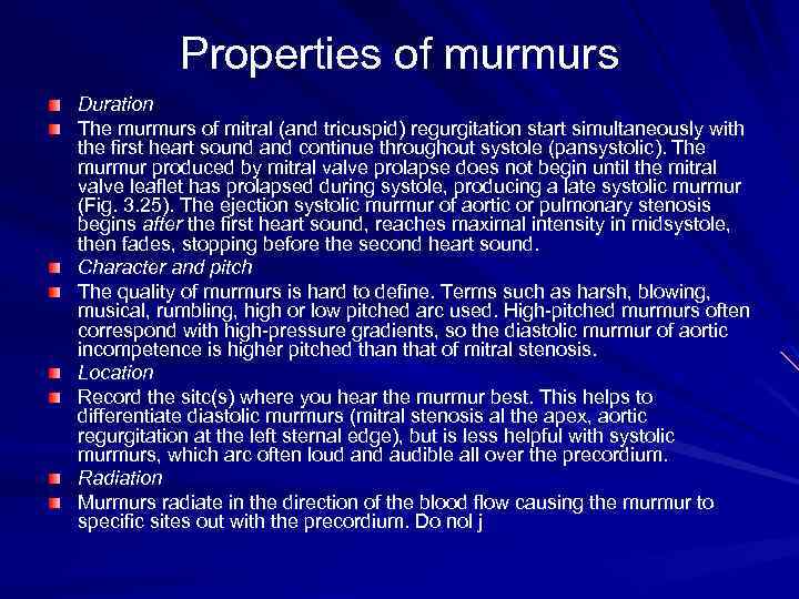 Properties of murmurs Duration The murmurs of mitral (and tricuspid) regurgitation start simultaneously with