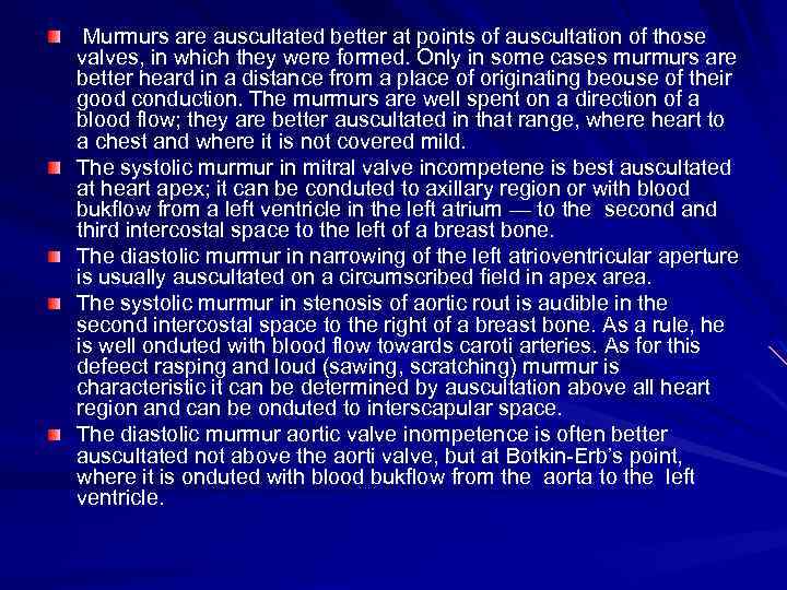 Murmurs are auscultated better at points of auscultation of those valves, in which they