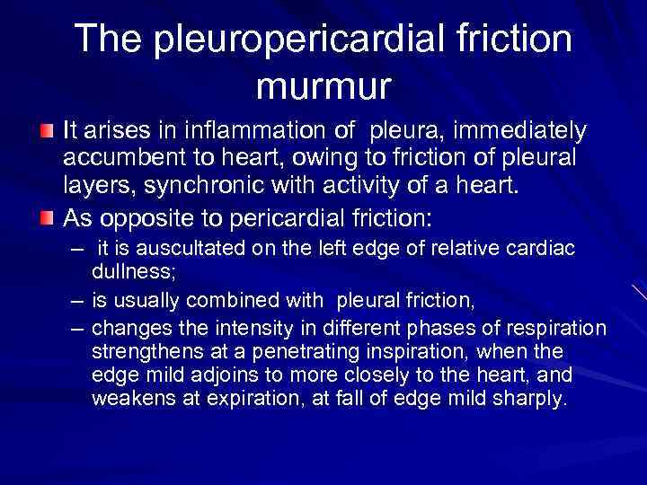 The pleuropericardial friction murmur It arises in inflammation of pleura, immediately accumbent to heart,