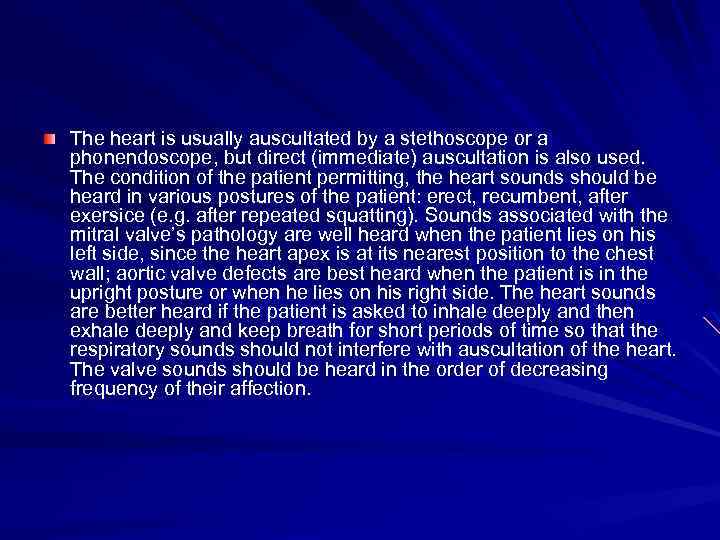 The heart is usually auscultated by a stethoscope or a phonendoscope, but direct (immediate)