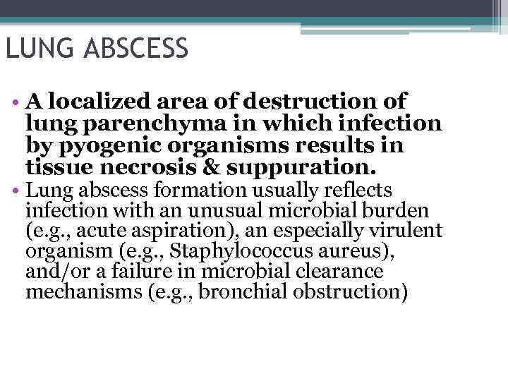 LUNG ABSCESS • A localized area of destruction of lung parenchyma in which infection