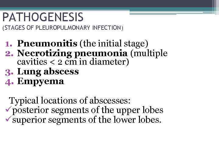 PATHOGENESIS (STAGES OF PLEUROPULMONARY INFECTION) 1. Pneumonitis (the initial stage) 2. Necrotizing pneumonia (multiple