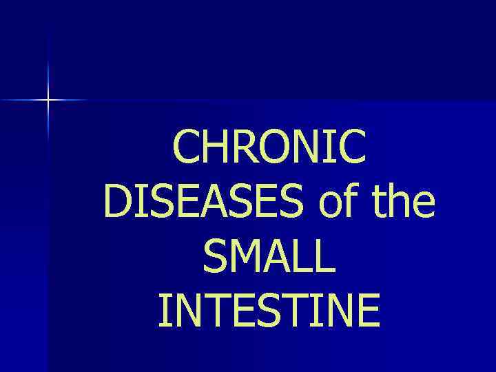 CHRONIC DISEASES of the SMALL INTESTINE 