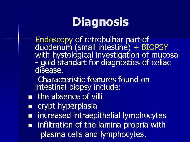 Diagnosis n n Endoscopy of retrobulbar part of duodenum (small intestine) + BIOPSY with