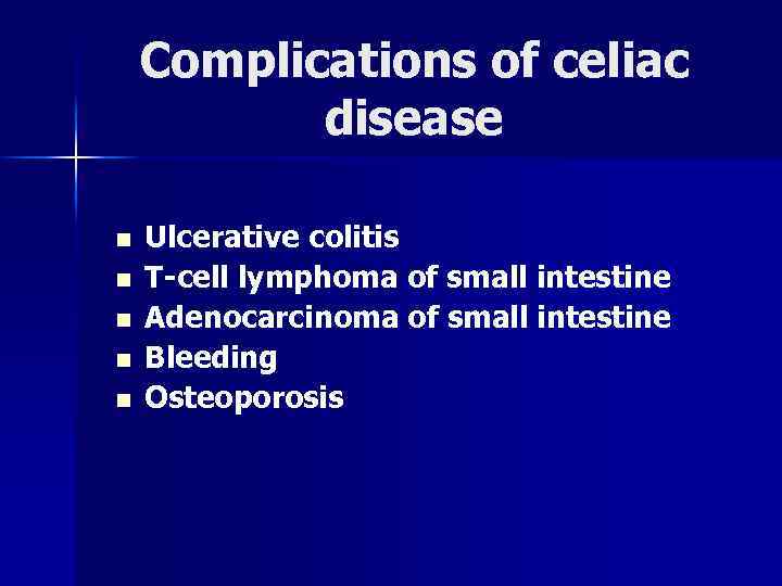 Complications of celiac disease n n n Ulcerative colitis Т-cell lymphoma of small intestine