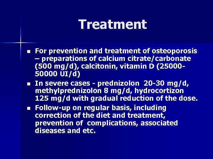 Treatment n n n For prevention and treatment of osteoporosis – preparations of calcium