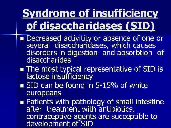 Syndrome of insufficiency of disaccharidases (SID) Decreased activitity or absence of one or several