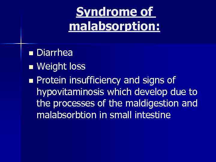 Syndrome of malabsorption: Diarrhea n Weight loss n Protein insufficiency and signs of hypovitaminosis