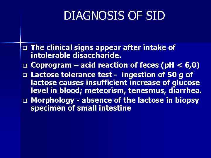 DIAGNOSIS OF SID q q The clinical signs appear after intake of intolerable disaccharide.