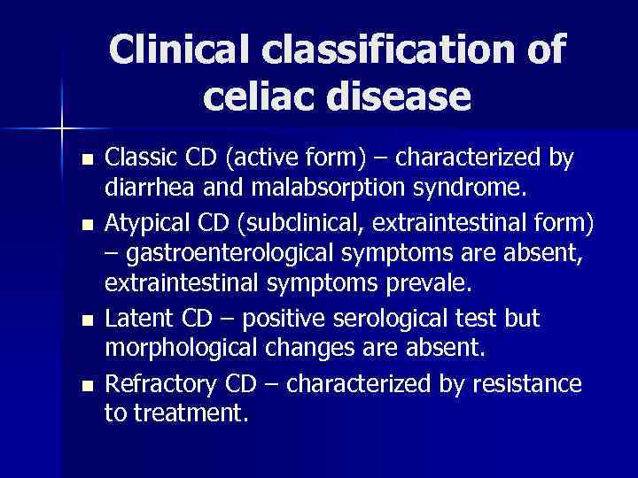 Clinical classification of celiac disease n n Classic CD (active form) – characterized by