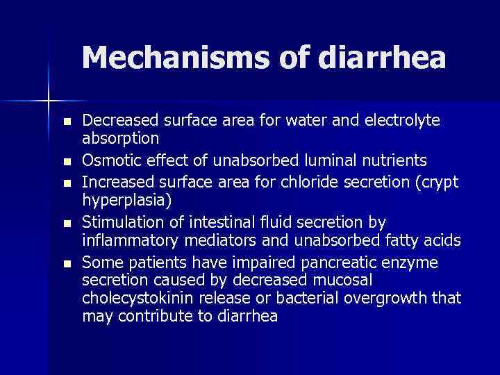 Mechanisms of diarrhea n n n Decreased surface area for water and electrolyte absorption