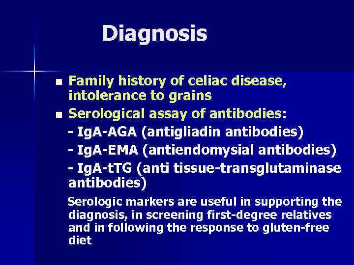 Diagnosis n n Family history of celiac disease, intolerance to grains Serological assay of