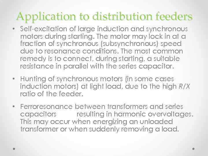 Application to distribution feeders • Self-excitation of large induction and synchronous motors during starting.