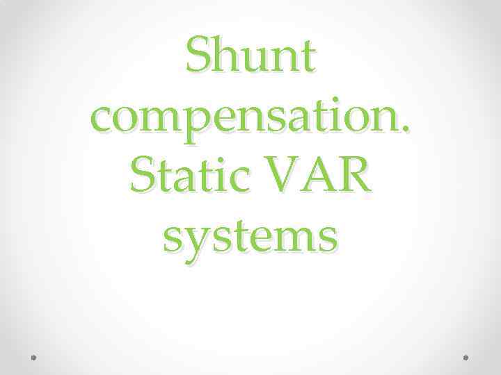 Shunt compensation. Static VAR systems 