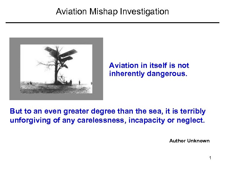 Aviation Mishap Investigation Aviation in itself is not inherently dangerous. But to an even