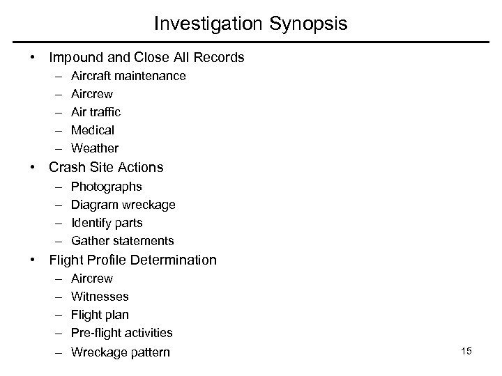 Investigation Synopsis • Impound and Close All Records – – – Aircraft maintenance Aircrew