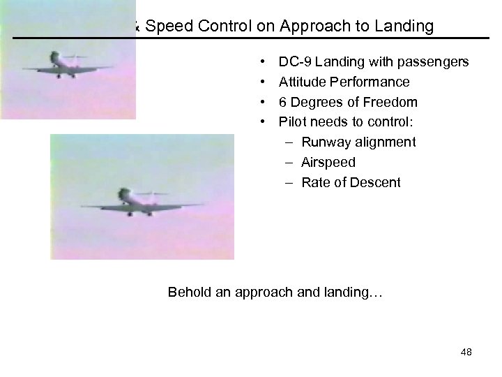 Attitude & Speed Control on Approach to Landing • • DC-9 Landing with passengers