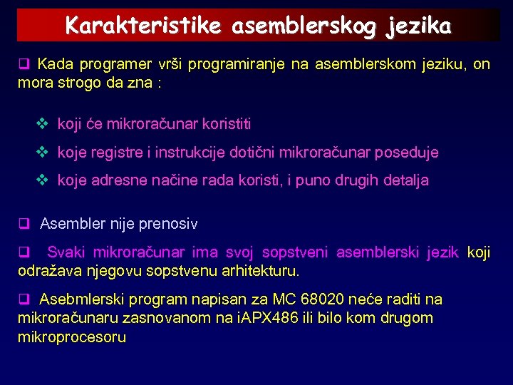 Karakteristike asemblerskog jezika q Kada programer vrši programiranje na asemblerskom jeziku, on mora strogo
