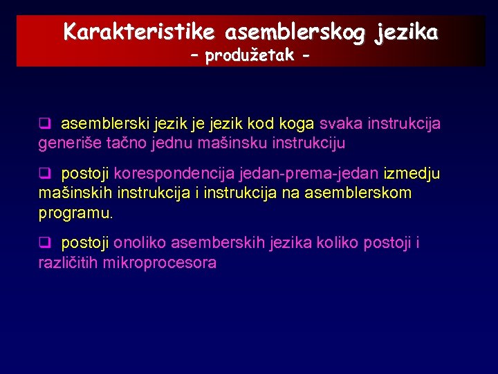 Karakteristike asemblerskog jezika – produžetak - q asemblerski jezik je jezik kod koga svaka