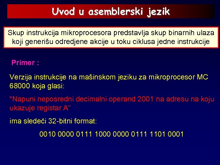 Uvod u asemblerski jezik Skup instrukcija mikroprocesora predstavlja skup binarnih ulaza koji generišu odredjene