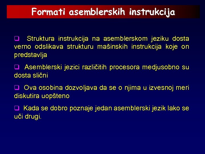 Formati asemblerskih instrukcija q Struktura instrukcija na asemblerskom jeziku dosta verno odslikava strukturu mašinskih