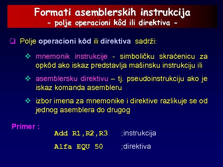 Formati asemblerskih instrukcija - polje operacioni kôd ili direktiva - q Polje operacioni kôd