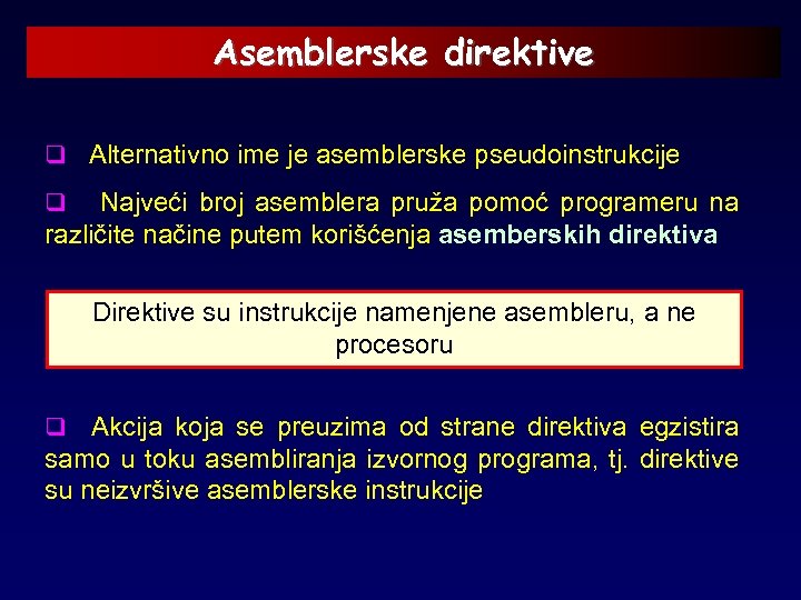 Asemblerske direktive q Alternativno ime je asemblerske pseudoinstrukcije q Najveći broj asemblera pruža pomoć