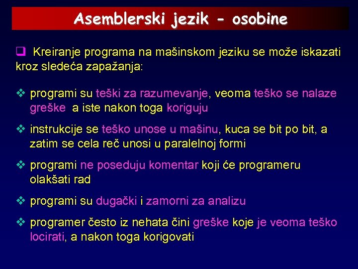 Asemblerski jezik - osobine q Kreiranje programa na mašinskom jeziku se može iskazati kroz