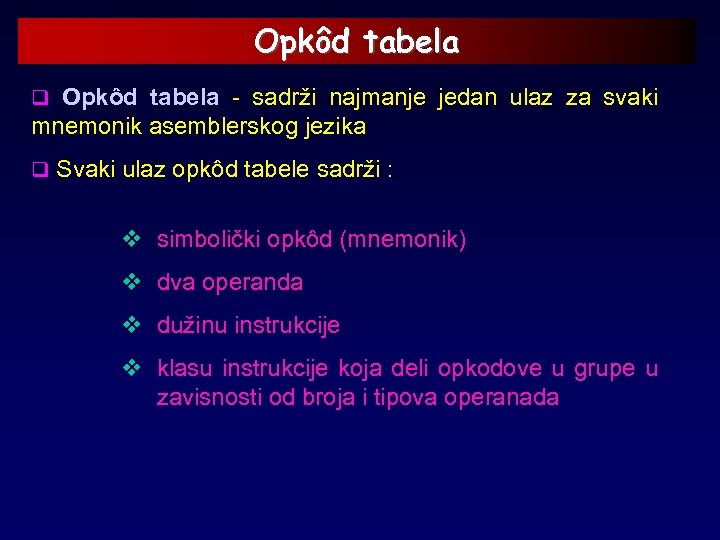 Opkôd tabela q Opkôd tabela - sadrži najmanje jedan ulaz za svaki mnemonik asemblerskog