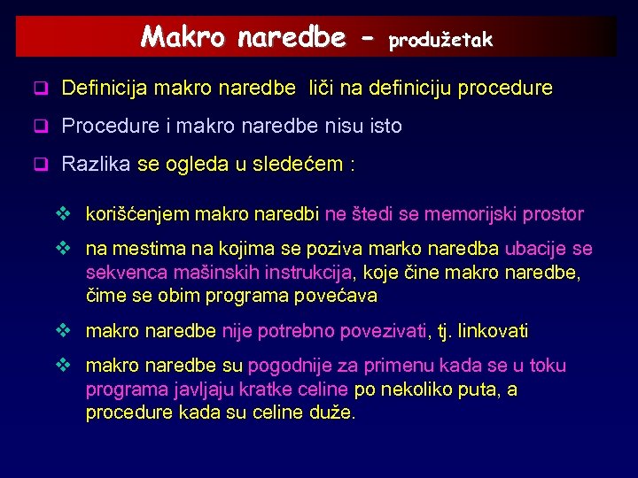 Makro naredbe - produžetak q Definicija makro naredbe liči na definiciju procedure q Procedure