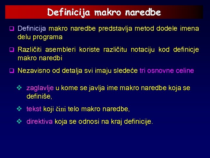 Definicija makro naredbe q Definicija makro naredbe predstavlja metod dodele imena delu programa q