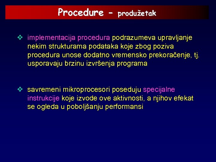 Procedure - produžetak v implementacija procedura podrazumeva upravljanje nekim strukturama podataka koje zbog poziva