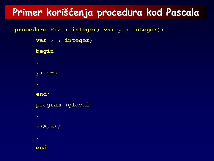 Primer korišćenja procedura kod Pascala procedure P(X : integer; var y : integer); var