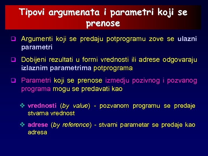 Tipovi argumenata i parametri koji se prenose q Argumenti koji se predaju potprogramu zove