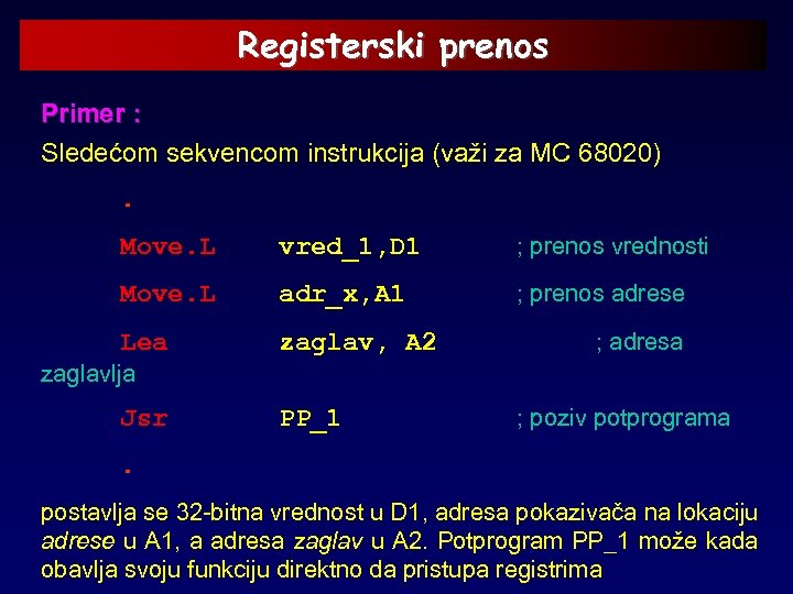 Registerski prenos Primer : Sledećom sekvencom instrukcija (važi za MC 68020). Move. L vred_1,