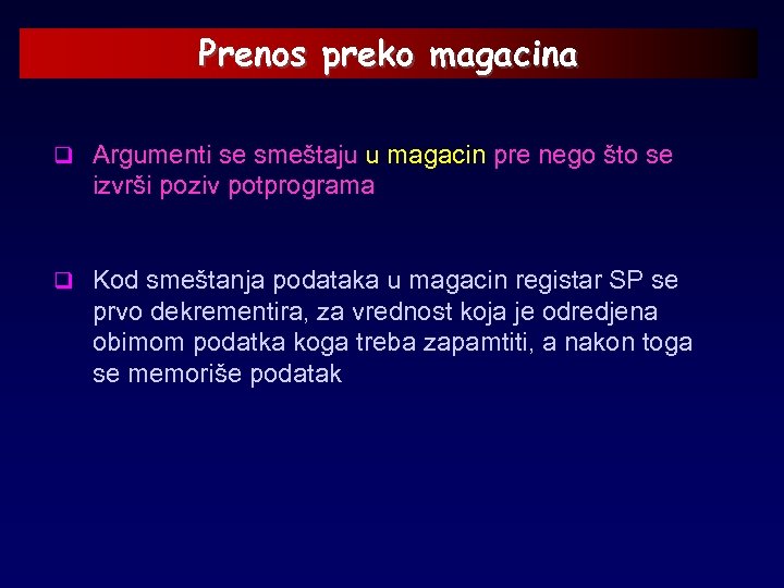 Prenos preko magacina q Argumenti se smeštaju u magacin pre nego što se izvrši