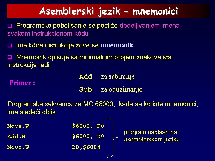 Asemblerski jezik – mnemonici q Programsko poboljšanje se postiže dodeljivanjem imena svakom instrukcionom kôdu