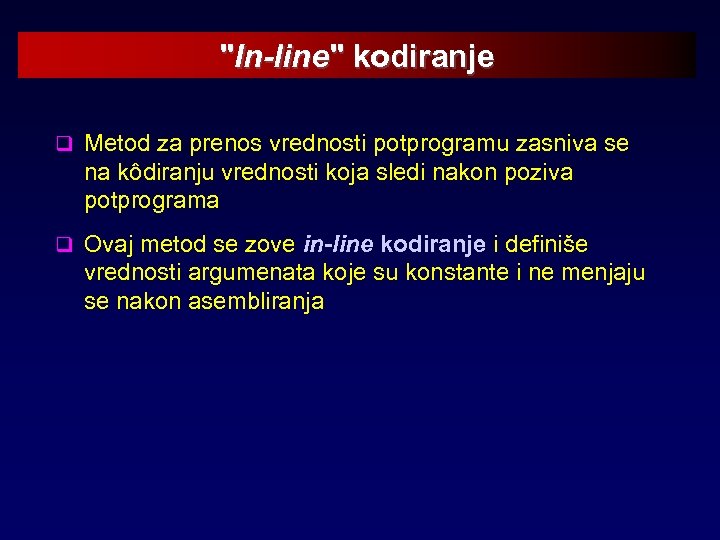 "In-line" kodiranje q Metod za prenos vrednosti potprogramu zasniva se na kôdiranju vrednosti koja