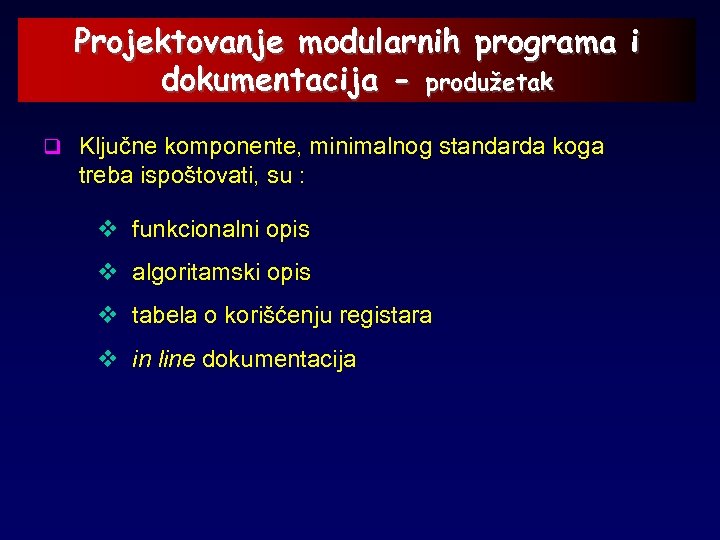Projektovanje modularnih programa i dokumentacija - produžetak q Ključne komponente, minimalnog standarda koga treba